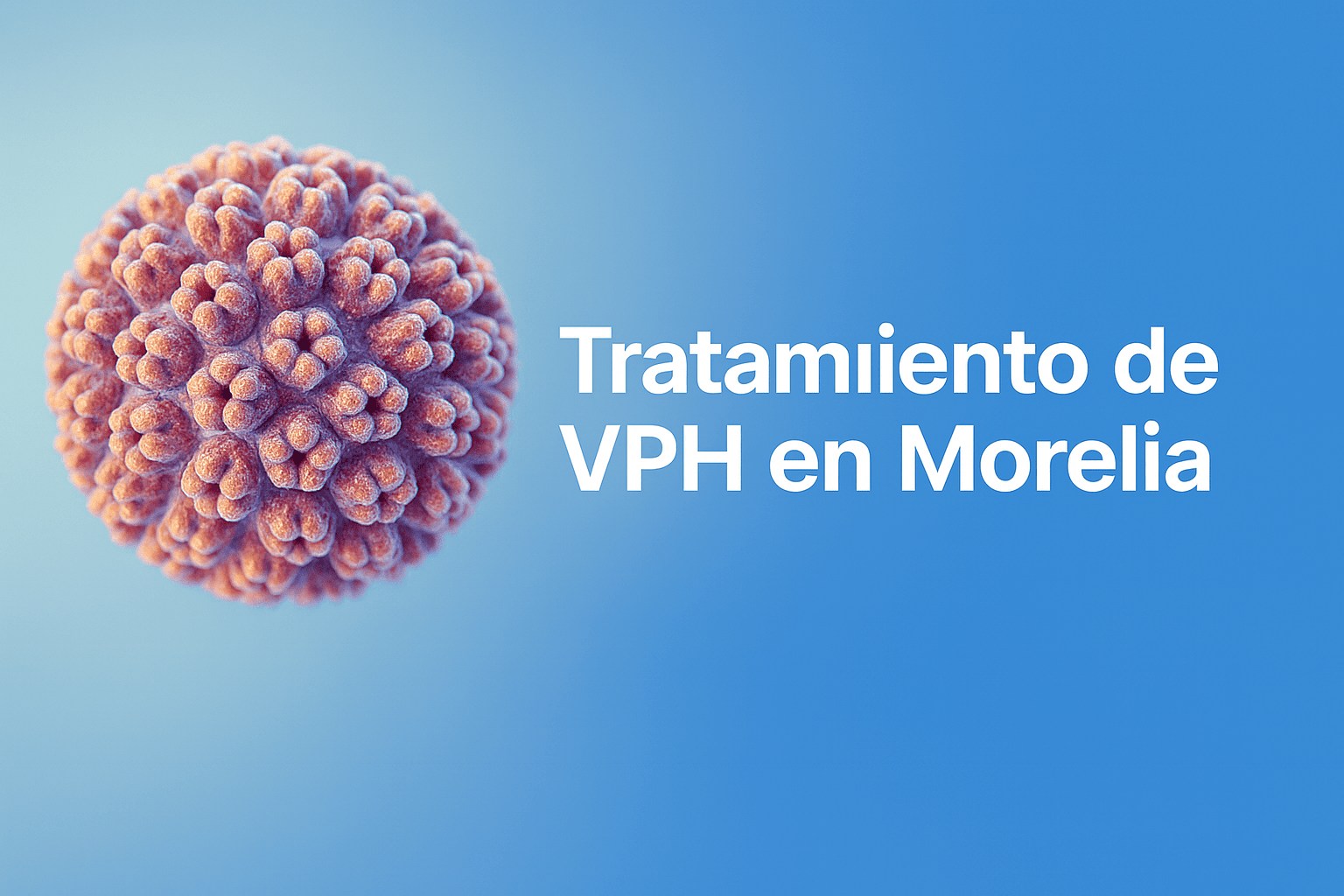 Tratamiento Especializado para el Virus del Papiloma Humano (VPH) en Morelia – Dr. David Hurtado Girón